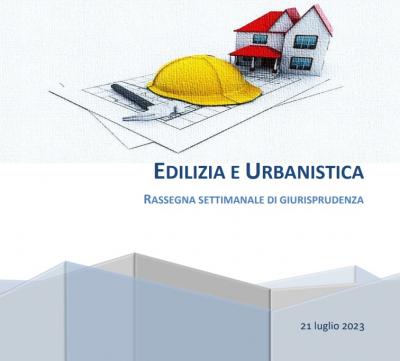 Edilizia_e_urbanistica_focus_settimanale_sulla_giurisprudenza_21_luglio_2023